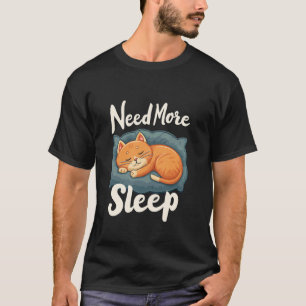 Brauchen Mehr Schlaf Katzen T-Shirt
