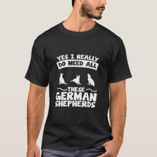 Brauchen Sie alle diese deutschen Hirten? T-Shirt