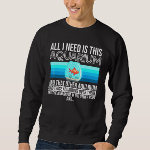 Brauchen Sie dieses Aquarium Aquarist Saltwater Fi Sweatshirt