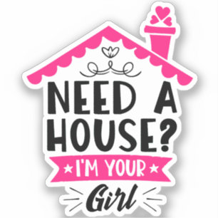 Brauchen Sie ein Haus, ich bin Ihr richtiges Girl- Aufkleber