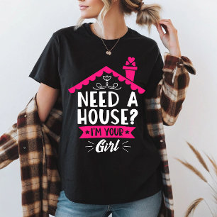 Brauchen Sie ein Haus, ich bin Ihr richtiges Girl- T-Shirt