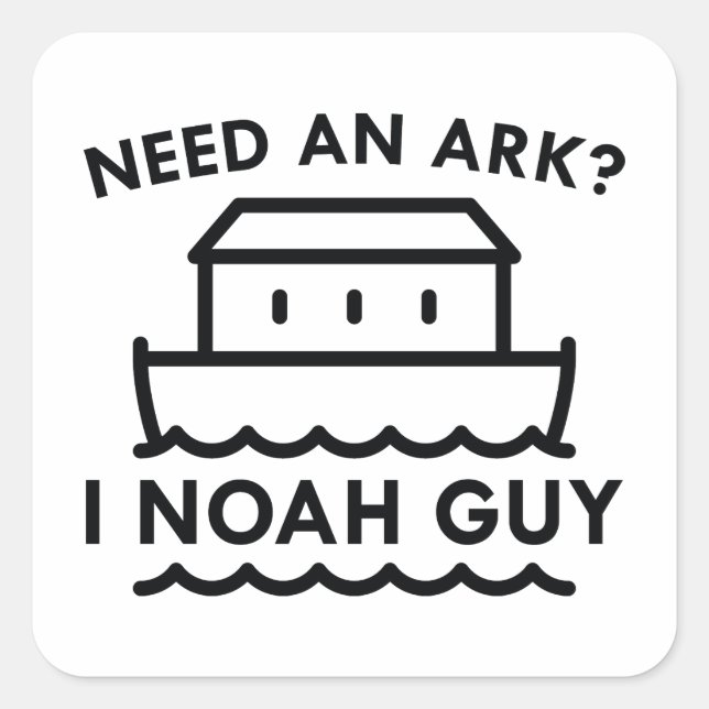 Brauchen Sie eine Arche? Ich Noah Typ. Quadratischer Aufkleber (Vorderseite)