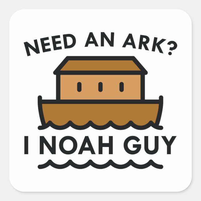 Brauchen Sie eine Arche? Ich Noah Typ. Quadratischer Aufkleber (Vorderseite)