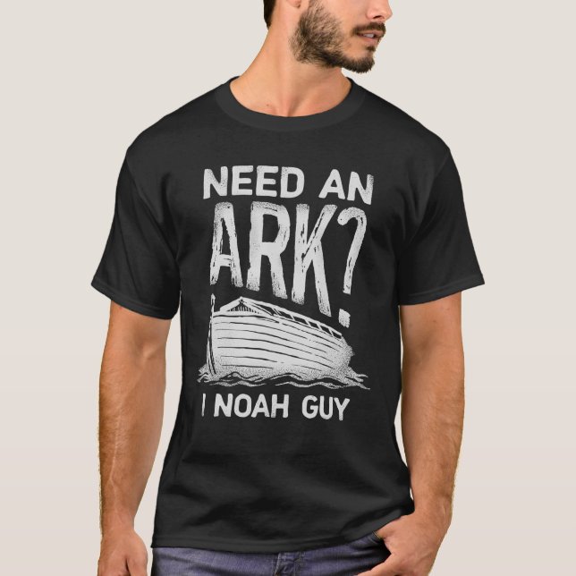 Brauchen Sie einen Ark I Noah Typ T Christlich Pun T-Shirt (Vorderseite)