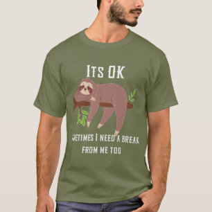 Brauchen Sie einen Pause Sloth T - Shirt