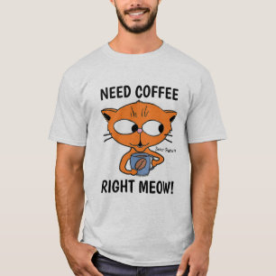 Brauchen Sie Kaffee in der Zwischenzeit! Cat Pun T-Shirt