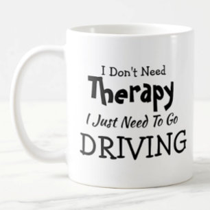 Brauchen Sie keine Therapie nur fahren Geburtstag Kaffeetasse