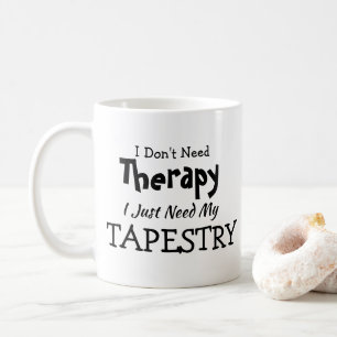 Brauchen Sie keine Therapie nur meine Tapestry Geb Kaffeetasse