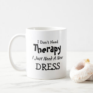 Brauchen Sie keine Therapie nur neue Kleidung Gebu Kaffeetasse