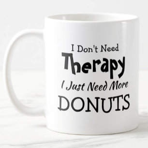 Brauchen Sie keine Therapie nur noch mehr Donuts G Kaffeetasse