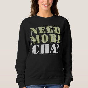 Brauchen Sie mehr Chai Funny Sarcastic Memes Sweatshirt