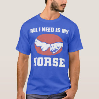 Brauchen Sie mein Geschenk für Pferde Jockeys T-Shirt