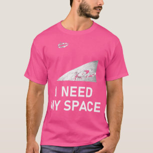 Brauchen Sie meine Raumfahrtwissenschaft, die sich T-Shirt
