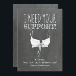 Brauchen Sie Unterstützung Funny Bridesmaid Vorsch Einladung<br><div class="desc">Witzige Bridesmaid-,  Trauzeugin- oder Lesekarten</div>