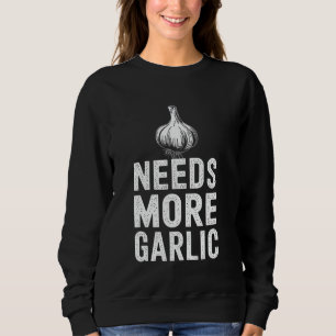 Braucht mehr Knoblauch Lustige Kochzitat Knoblauch Sweatshirt