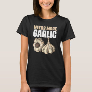 Braucht mehr Knoblauch Zitat eines Küchenchefs fü T-Shirt