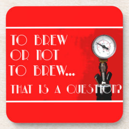 Brauen oder nicht brauen...Das ist eine Frage? Getränkeuntersetzer