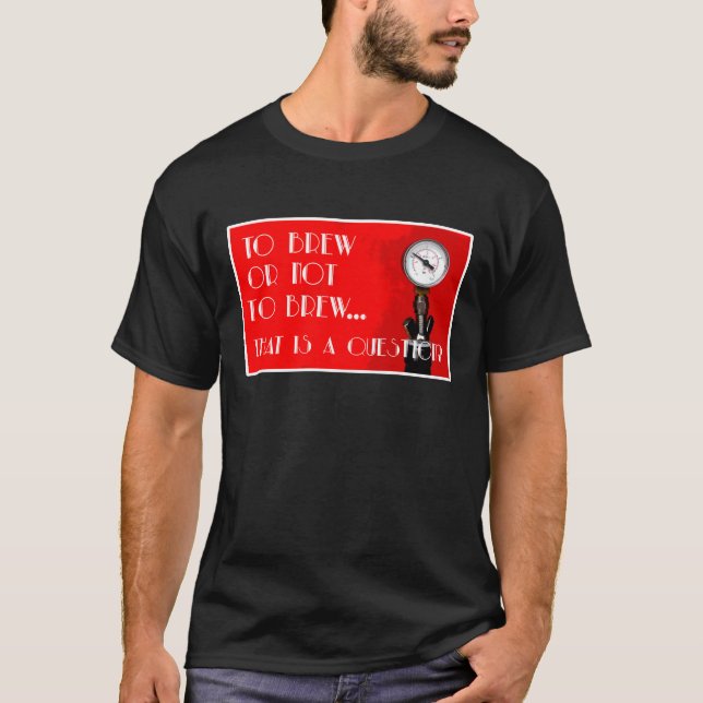 Brauen oder nicht brauen...Das ist eine Frage? T-Shirt (Vorderseite)