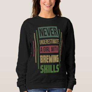 Braukompetenzen unterschätzen ein Mädchen nie Sweatshirt