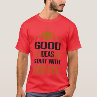 Braust Du Kaffee Für Mich Gute Ideen Beginnen Mit T-Shirt