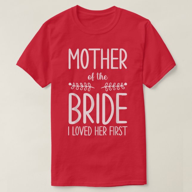Braut Mutter der Braut Ich liebe ihre erste Mutter T-Shirt (Design vorne)