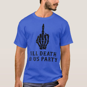 Braut oder stirb, bis der Tod uns feiert T-Shirt
