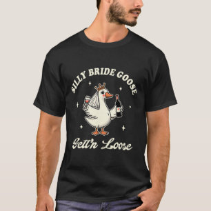 Braut um Hochzeit trinken Alberne Brautgoose bekom T-Shirt