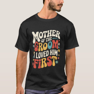 Bräutigam Mutter des Bräutigams Ich liebte ihn zue T-Shirt