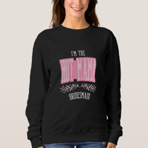 Brautjungfer Hot Mama passende Junggesellinnenabsc Sweatshirt
