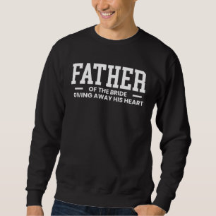 Brautvater, der sein Herz weggibt Sweatshirt