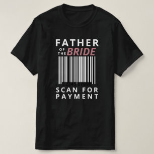 Brautvater Scan Für Zahlung Lustige Hochzeit T-Shirt