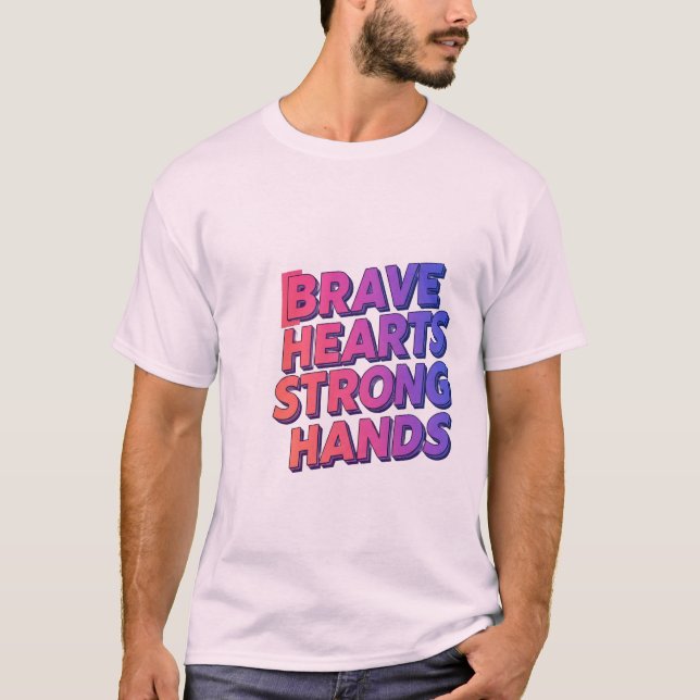 Brave Hearts Strong Hands T - Shirt Design (Vorderseite)