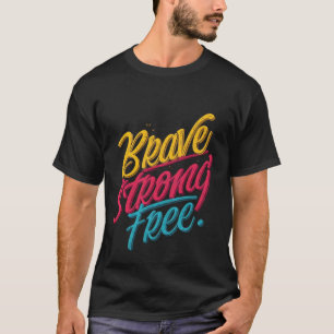 Brave Strong Free Motivierend T - Shirt
