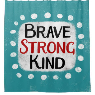 Brave Strong Kind Duschvorhang