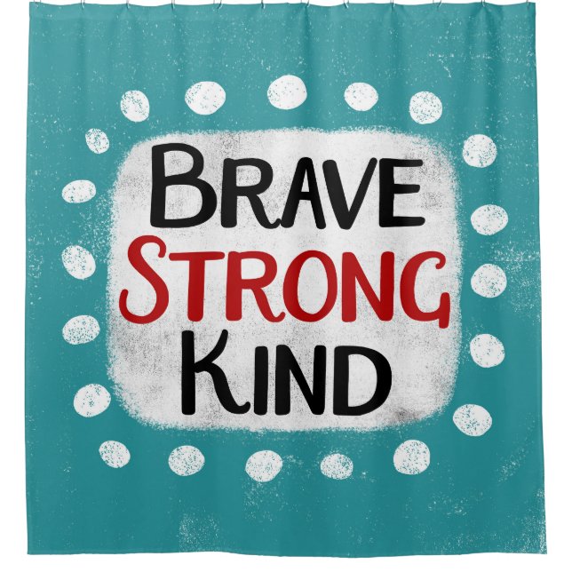 Brave Strong Kind Duschvorhang (Vorderseite)