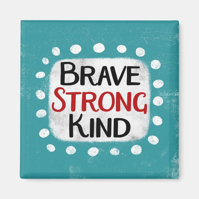 Brave Strong Kind Kühlschrank Magnet (Vorne)