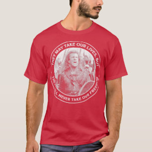 Bravehart sie mögen unser Leben nehmen, aber sie w T-Shirt