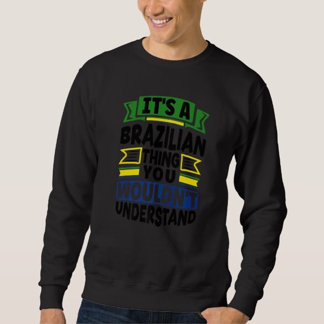 Brazil Brazilian Brazil Flag Its A Brazilian Thing Sweatshirt (Vorderseite)