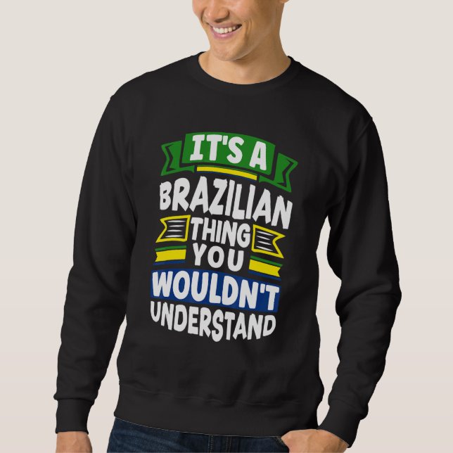 Brazil Brazilian Brazil Flag Its A Brazilian Thing Sweatshirt (Vorderseite)