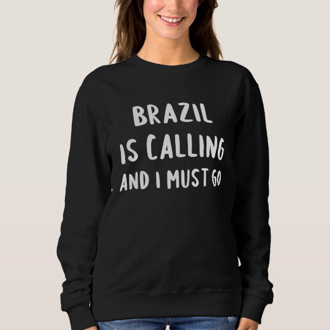 Brazil Is Calling And I Must Go Vacation Funny Cou Sweatshirt (Vorderseite)