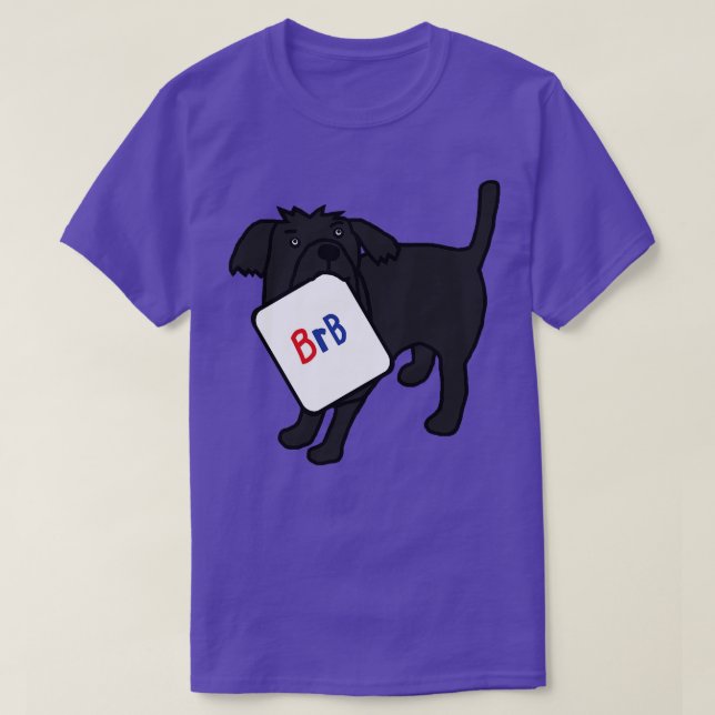 BRB Dog sagt, er wird gleich zurück sein T-Shirt (Design vorne)