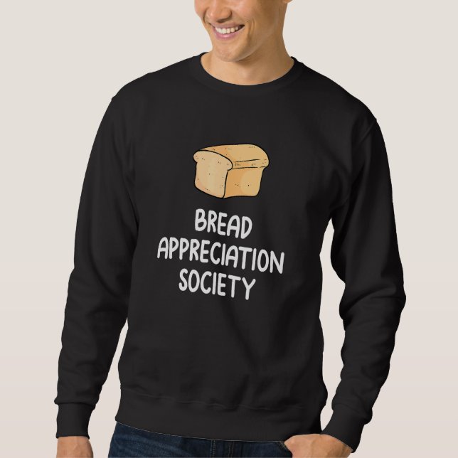 Bread Appreciation Society Bread Slice Toast  Fan  Sweatshirt (Vorderseite)