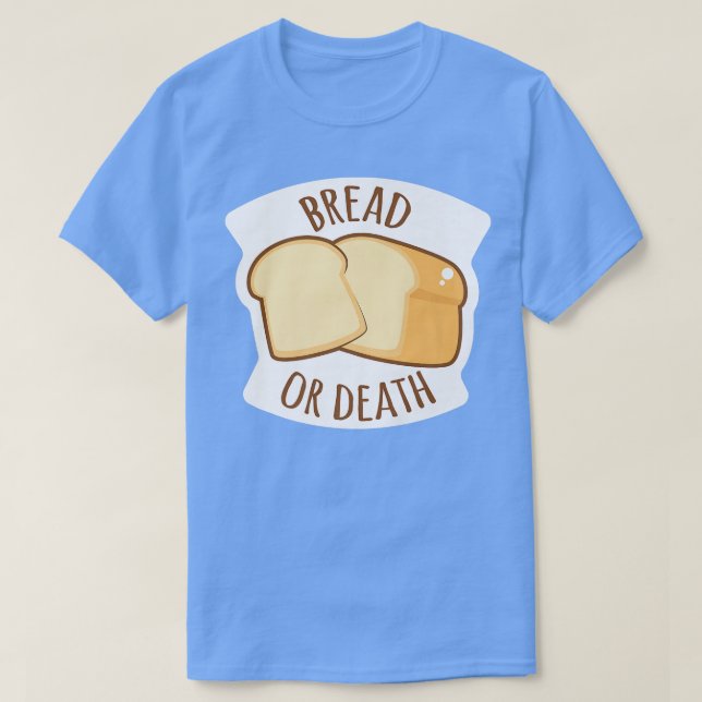 Bread Or Death Baking Wheat Bread  T-Shirt (Design vorne)