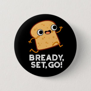 Bready Set Go Funny Running Brot Pun Dark BG Button