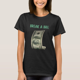 Break A Bill Birthday Slogan T-Shirt