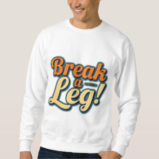Break a Leg - Viel Glück Design Sweatshirt