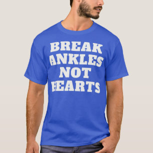 Break Ankles Not Hearts 2 T-Shirt