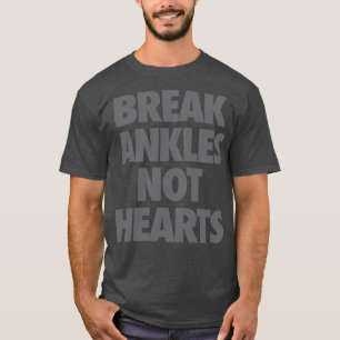 Break Ankles Not Hearts T-Shirt