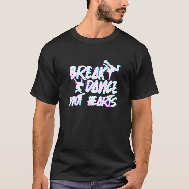 Break Dance Not Hearts - Breakdance Hip Hop Premiu T-Shirt (Vorderseite)