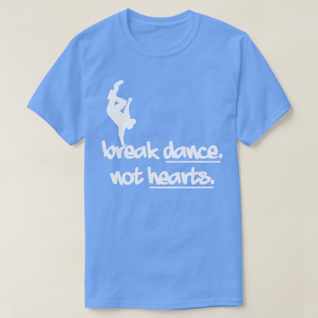 Break Dance Not Hearts T-Shirt (Design vorne)